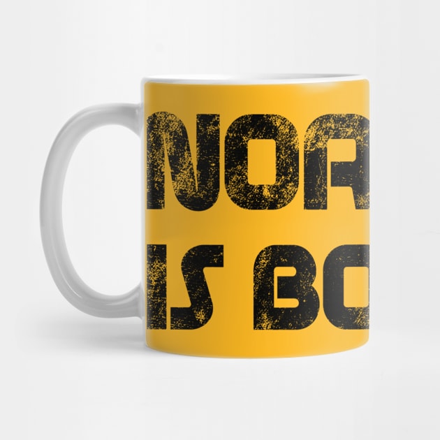 Normal is Boring by SillyShirts